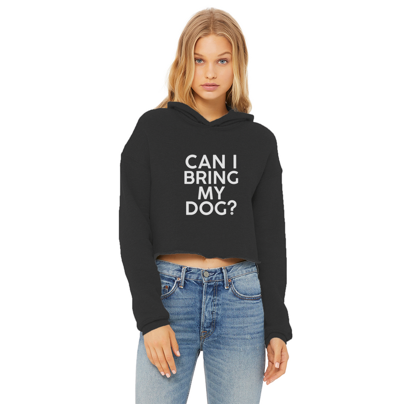 Can I Bring My Dog? - Ladies Cropped Raw Edge Hoodie - Cooper & Gracie™ Limited 