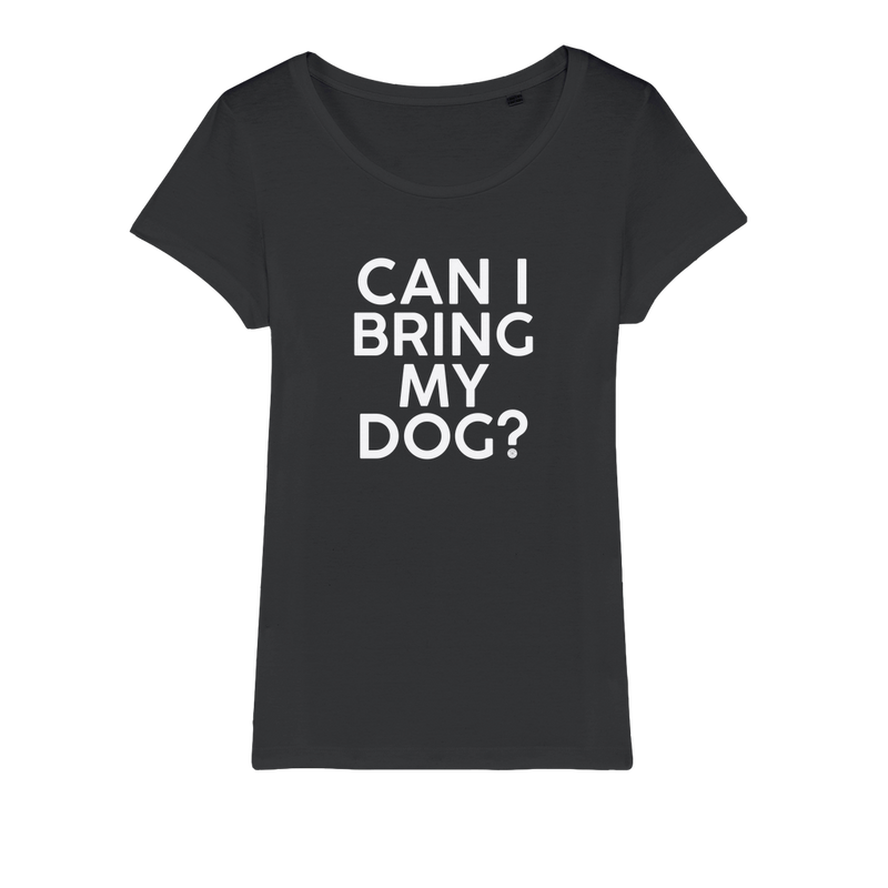 Can I Bring My Dog - Organic Jersey Womens T-Shirt - Cooper & Gracie™ Limited 